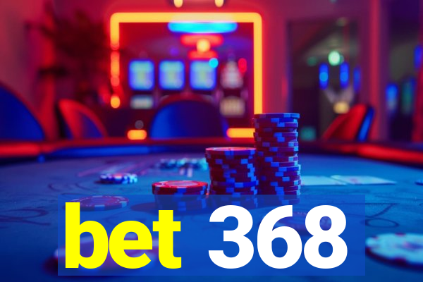 bet 368